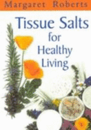 Tissue Salts for Healthy Living - Roberts, Margaret