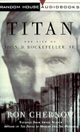 Titan: The Life of John D. Rockefeller, Sr. - Chernow, Ron, and Plimpton, George (Read by)