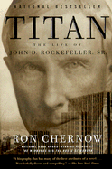 Titan: The Life of John D. Rockefeller, Sr. - Chernow, Ron