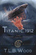 Titanic, 1912 (the Symbiont Time Travel Adventures Series, Book 5): Young Adult Time Travel Adventure
