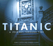 Titanic: A Journey Through Time - Eaton, John P, and Haas, Charles A