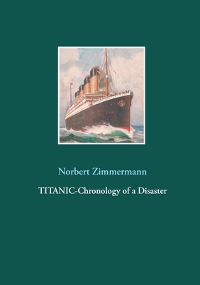 Titanic-Chronology of a Disaster - Zimmermann, Norbert