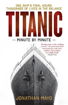 Titanic: Minute by Minute - Mayo, Jonathan