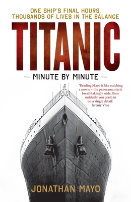 Titanic: Minute by Minute - Mayo, Jonathan