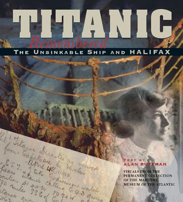 Titanic Remembered: The Unsinkable Ship and Halifax - Ruffman, Alan