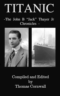 Titanic: The John B. "Jack" Thayer Chronicles - Cornwall, Thomas