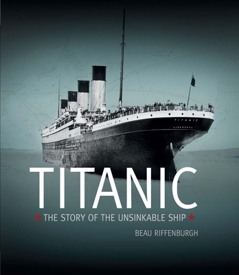 Titanic: the Story of the Unsinkable Ship - Riffenburgh, Beau