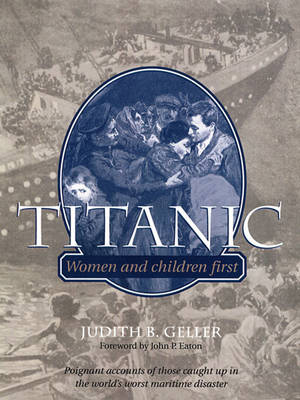 Titanic: Women and Children First - Geller, Judith B