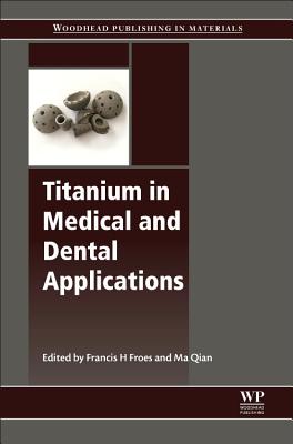 Titanium in Medical and Dental Applications - Froes, Francis (Editor), and Qian, Ma (Editor)