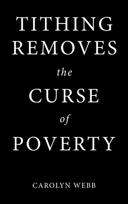 Tithing Removes the Curse of Poverty - Webb, Carolyn