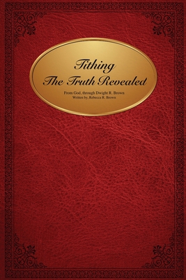 Tithing The Truth Revealed - Brown, Rebecca Rose