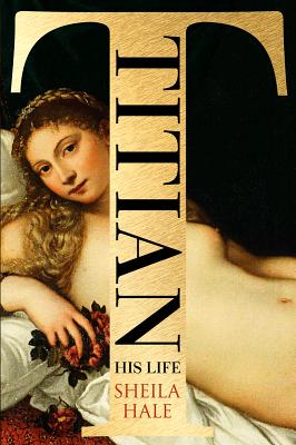 Titian: His Life - Hale, Sheila