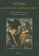 Titian: Materiality, Likeness, Istoria