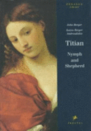 Titian: Nymph and Shepherd - Berger, John, and Andreadakis, Katya Berger