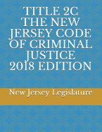 Title 2c the New Jersey Code of Criminal Justice 2018 Edition