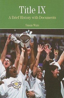 Title IX: A Brief History Wtih Documents - Ware, Susan