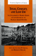 Titles, Conflict, and Land Use: The Development of Property Rights and Land Reform on the Brazilian Amazon Frontier