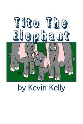 Tito The Elephant - Kelly, Kevin, Dr.