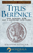 Titus and Berenice: Jews, Romans, Revolt, and a Love in the time of War