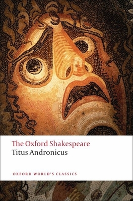 Titus Andronicus: The Oxford Shakespeare - Shakespeare, William, and Waith, Eugene M. (Editor)