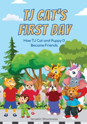 Tj Cat's First Day at School: How Tj Cat and Puppy D Became Friends Fully Illustrated - Shockness, Israelin