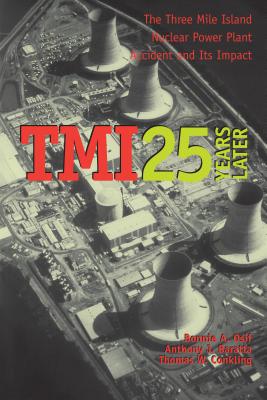 TMI 25 Years Later: The Three Mile Island Nuclear Power Plant Accident and Its Impact - Osif, Bonnie A, and Baratta, Anthony J, and Conkling, Thomas W