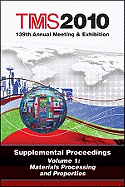 Tms 2010 139th Annual Meeting and Exhibition, Materials Processing and Properties