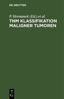 Tnm Klassifikation Maligner Tumoren: Uicc, International Union Against Cancer - Hermanek, P (Editor), and Scheibe, O (Editor), and Spiessl, B (Editor)