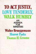 To ACT Justly, Love Tenderly, Walk Humbly: An Agenda for Ministers