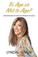 To Age or Not to Age?: Strategies and Life Hacks to Turn Back the Clock