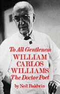 To All Gentleness: William Carlos Williams, the Doctor-Poet