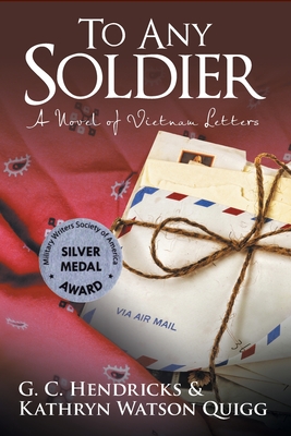 To Any Soldier: A Novel of Vietnam Letters - Quigg, Kathryn Watson, and Hendricks, G C