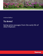 To Arms!: being some passages from the early life of Allan Oliphant