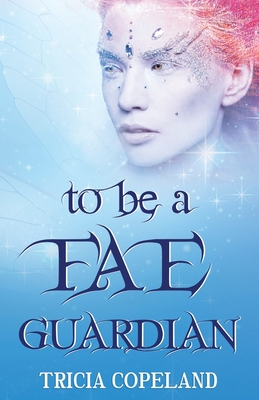 To be a Fae Guardian - Michaels, Jo (Editor), and Copeland, Tricia