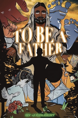 To Be A Father - Colbert, J, and Ashworth, Vance (Editor)