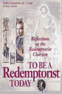 To Be a Redemptorist Today: Reflections on the Redemptorist Charism