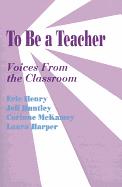 To Be a Teacher: Voices from the Classroom