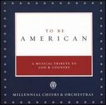 To Be American: A Musical Tribute to God & Country