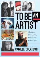 To Be an Artist: Musicians, Visual Artists, Writers, and Dancers Speak