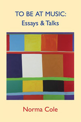 To Be at Music: Essays & Talks - Cole, Norma