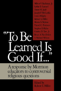 To be learned is good if--