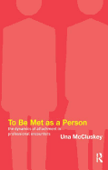 To Be Met as a Person: The Dynamics of Attachment in Professional Encounters