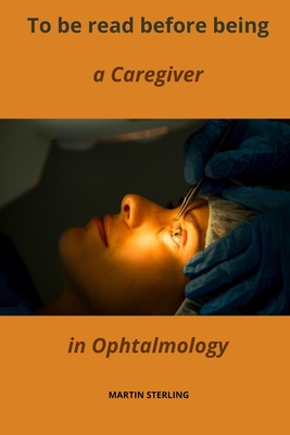 To be read before being a Caregiver in Ophtalmology - Sterling, Martin