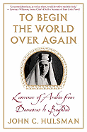 To Begin the World Over Again: Lawrence of Arabia from Damascus to Baghdad