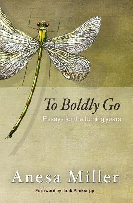 To Boldly Go: Essays for the Turning Years - Miller, Anesa