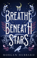 To Breathe Beneath Stars