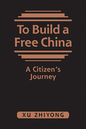 To Build a Free China: A Citizen's Journey