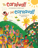 To Carnival! (Bilingual Spanish & English): A Celebration in Saint Lucia