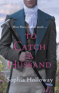 To Catch a Husband: The heart-warming Regency romance from the author of Kingscastle