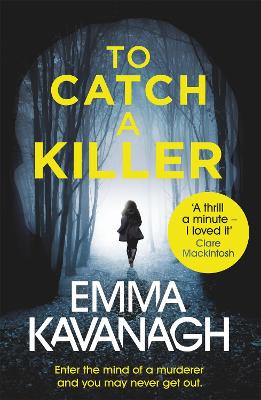 To Catch a Killer: Enter the mind of a murderer and you may never get out - Kavanagh, Emma